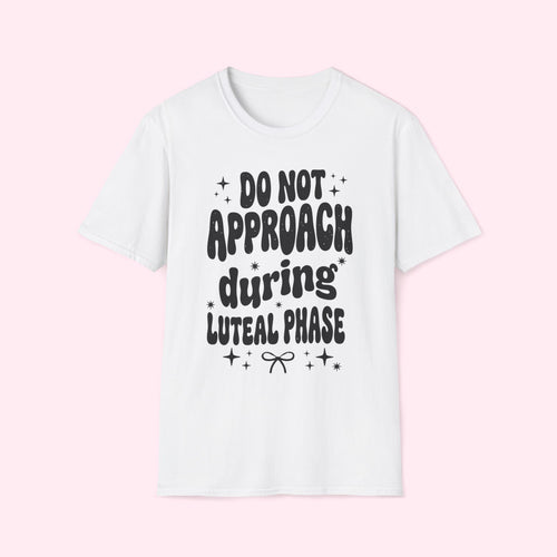 Do Not Approach During Luteal Phase